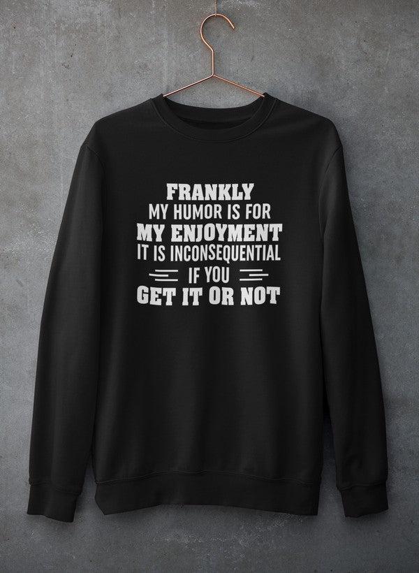 My Humor Is For My Enjoyment Sweat Shirt
