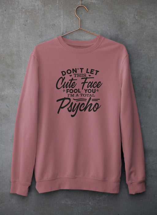 Don't Let This Cute Face Fool You Sweat Shirt