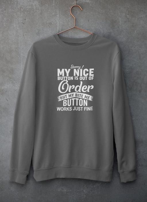 Sorry My Nice Button Is Out Of Order Sweat Shirt