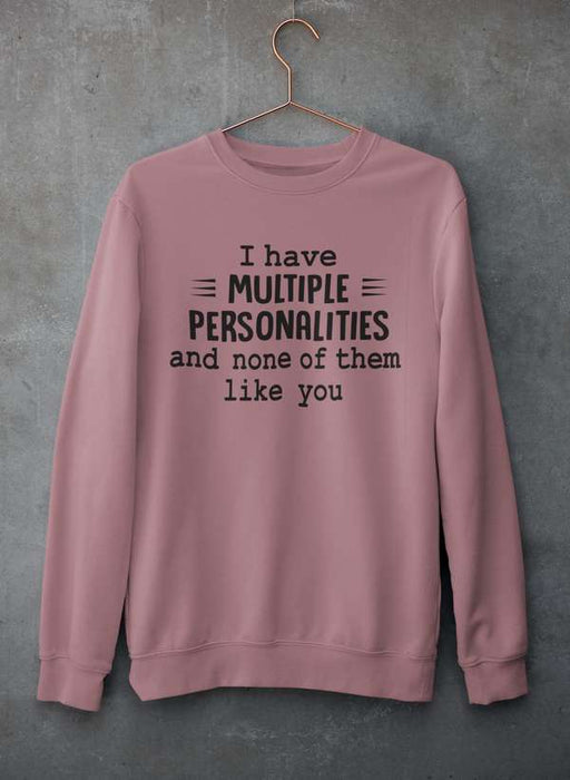 I Have Multiple Personalities  Sweat Shirt