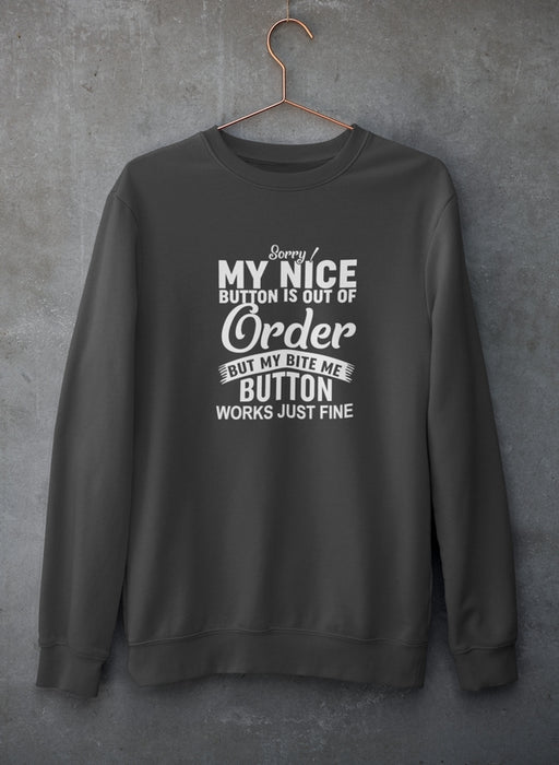 Sorry My Nice Button Is Out Of Order Sweat Shirt