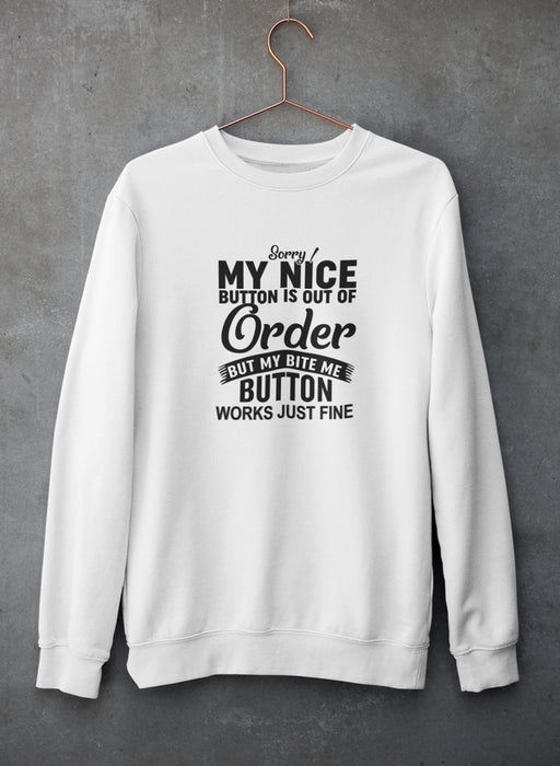 Sorry My Nice Button Is Out Of Order Sweat Shirt