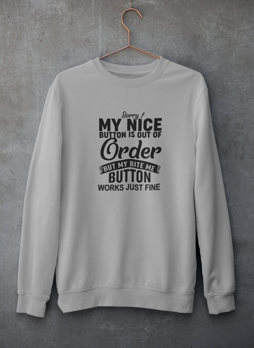 Sorry My Nice Button Is Out Of Order Sweat Shirt