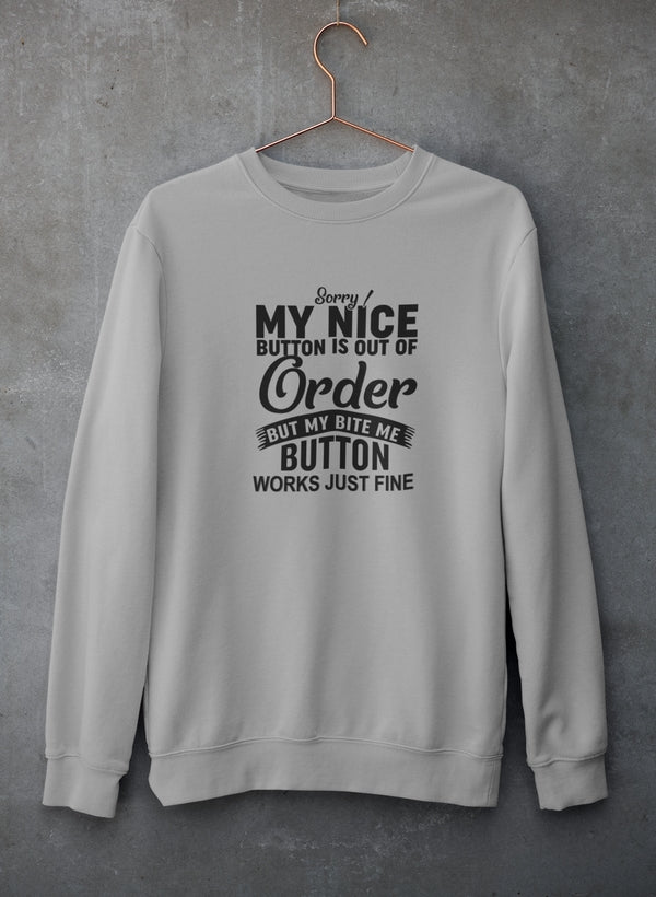 Sorry My Nice Button Is Out Of Order Sweat Shirt