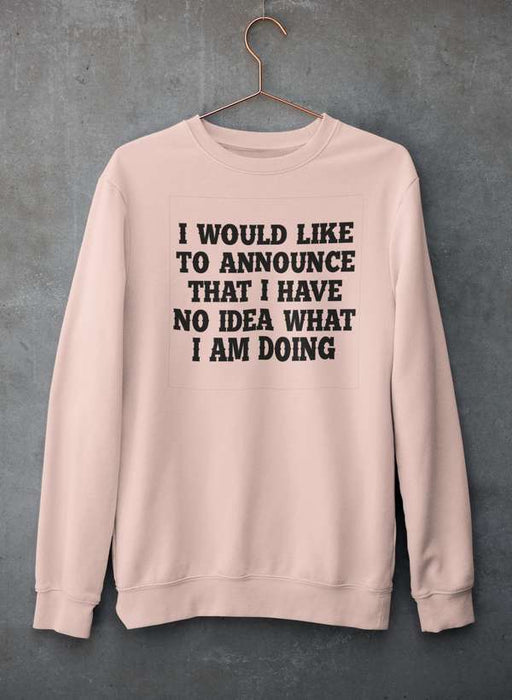 I Have No Idea What I Am Doing Sweat Shirt