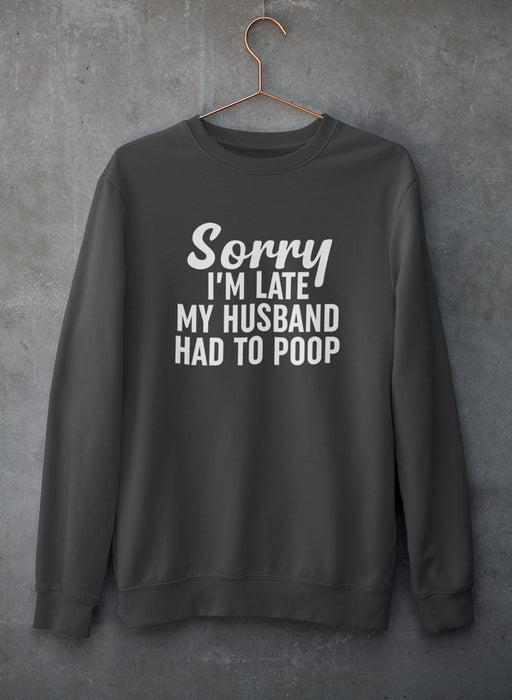 Sorry I'm Late Sweat Shirt