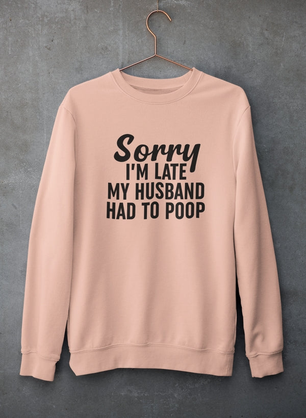 Sorry I'm Late Sweat Shirt