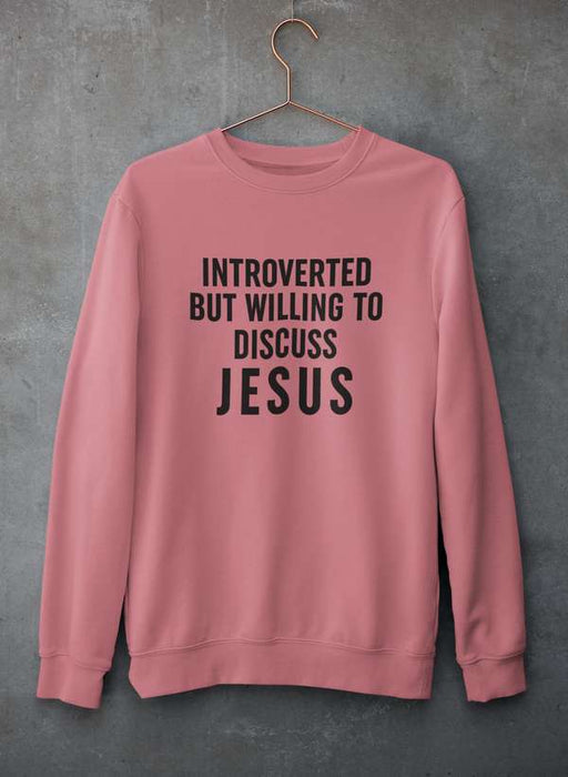 Introverted But Willing To Discuss Jesus Sweat Shirt