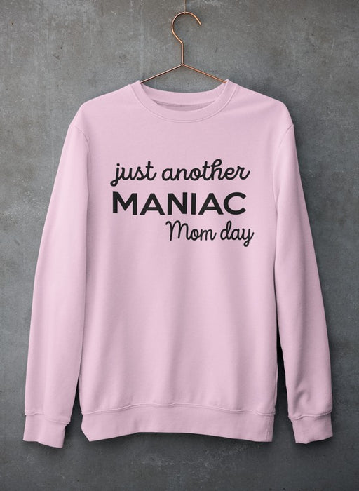 Just Another Manic Mom Day  Sweat Shirt
