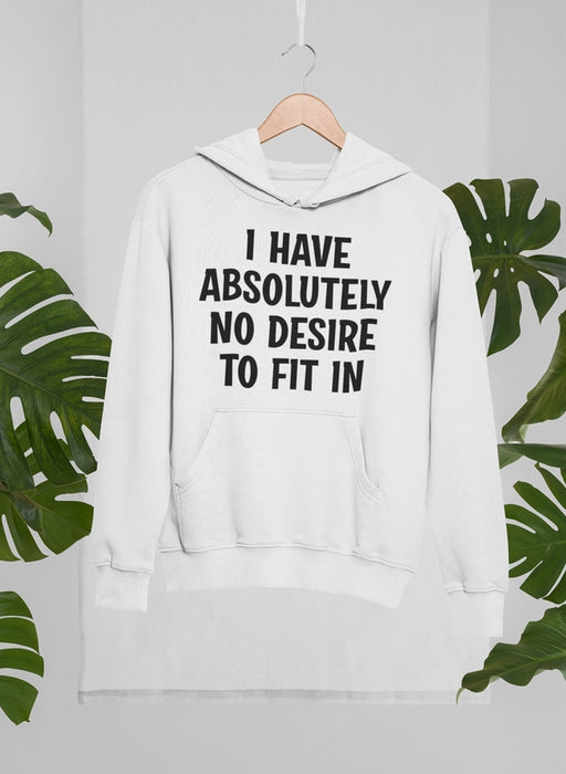 I Have Absolutely No Desire Hoodie