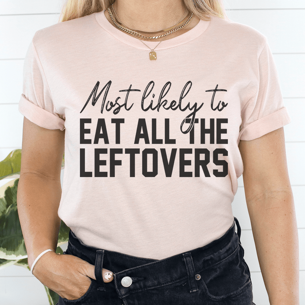 Most Likely To Eat All The Leftovers Thanksgiving T-Shirt