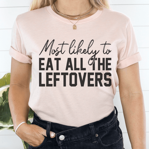 Most Likely To Eat All The Leftovers Thanksgiving T-Shirt