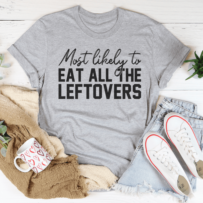 Most Likely To Eat All The Leftovers Thanksgiving T-Shirt