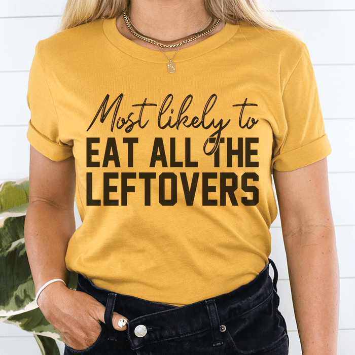 Most Likely To Eat All The Leftovers Thanksgiving T-Shirt