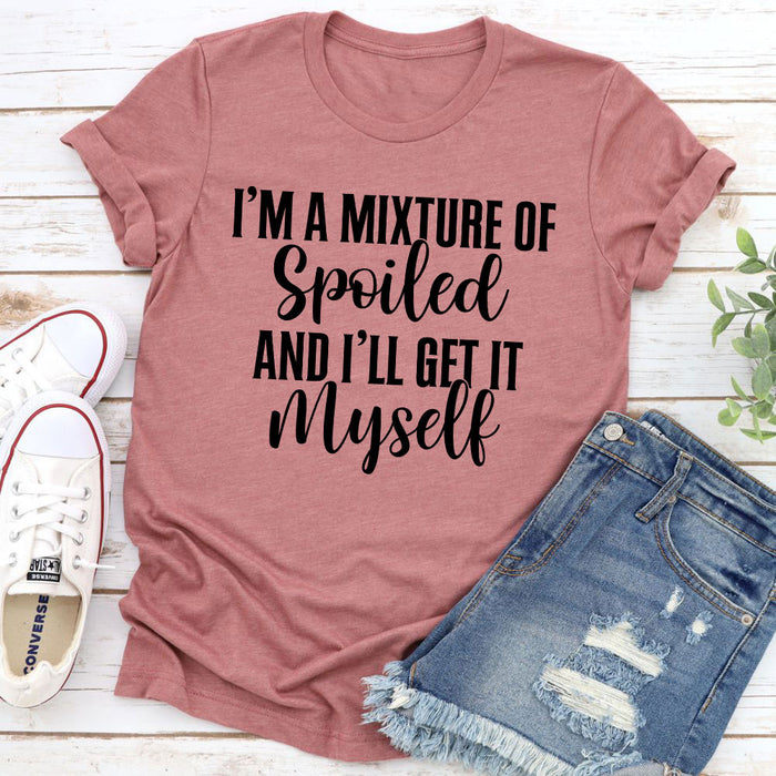 Im A Mixture Of Spoiled Tee