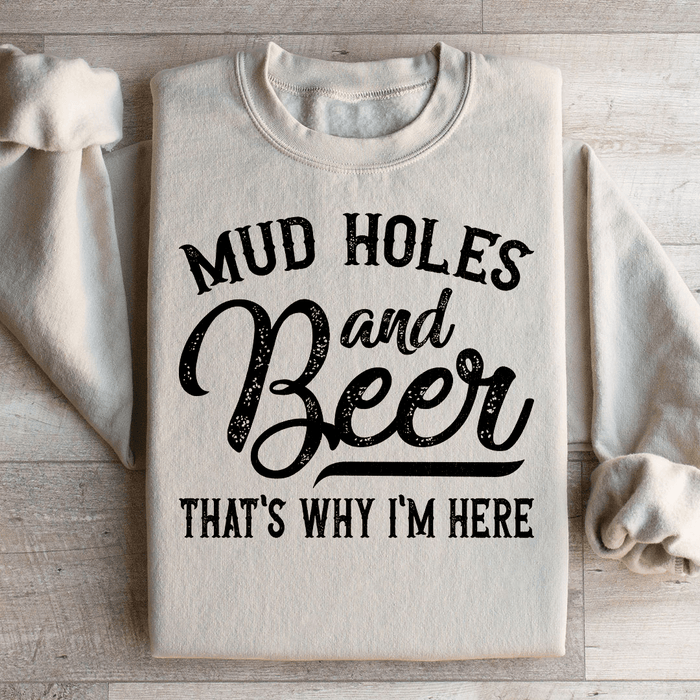 Mud Holes & Beer That's Why I'm Here