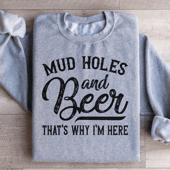 Mud Holes & Beer That's Why I'm Here