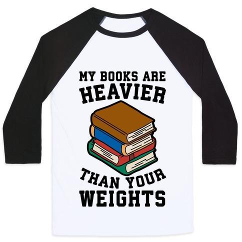 Virgin Teez  Baseball Tee Unisex Classic Baseball Tee / x-small / White/Black MY BOOKS ARE HEAVIER THAN YOUR WEIGHTS UNISEX CLASSIC BASEBALL TEE