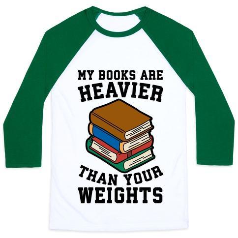Virgin Teez  Baseball Tee Unisex Classic Baseball Tee / x-small / White/Dark Green MY BOOKS ARE HEAVIER THAN YOUR WEIGHTS UNISEX CLASSIC BASEBALL TEE