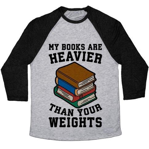 Virgin Teez  Baseball Tee Unisex Tri-Blend Baseball Tee / small / Athletic Gray / Black MY BOOKS ARE HEAVIER THAN YOUR WEIGHTS UNISEX TRI-BLEND BASEBALL TEE