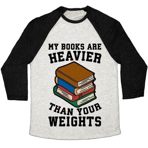 Virgin Teez  Baseball Tee Unisex Tri-Blend Baseball Tee / small / Oatmeal / Black MY BOOKS ARE HEAVIER THAN YOUR WEIGHTS UNISEX TRI-BLEND BASEBALL TEE