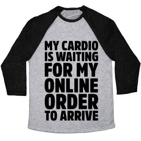 Virgin Teez  Baseball Tee Unisex Tri-Blend Baseball Tee / small / Athletic Gray / Black MY CARDIO IS WAITING FOR MY ONLINE ORDER TO ARRIVE UNISEX TRI-BLEND BASEBALL TEE