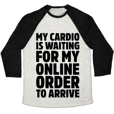 Virgin Teez  Baseball Tee Unisex Tri-Blend Baseball Tee / small / Oatmeal / Black MY CARDIO IS WAITING FOR MY ONLINE ORDER TO ARRIVE UNISEX TRI-BLEND BASEBALL TEE