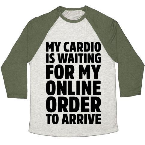 Virgin Teez  Baseball Tee Unisex Tri-Blend Baseball Tee / small / Oatmeal / Moss MY CARDIO IS WAITING FOR MY ONLINE ORDER TO ARRIVE UNISEX TRI-BLEND BASEBALL TEE