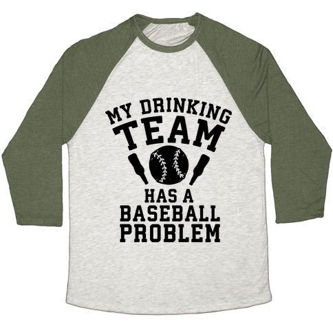 Virgin Teez  Baseball Tee Unisex Tri-Blend Baseball Tee / small / Oatmeal / Moss MY DRINKING TEAM HAS A BASEBALL PROBLEM UNISEX TRI-BLEND BASEBALL TEE