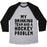 Virgin Teez  Baseball Tee Unisex Tri-Blend Baseball Tee / small / Athletic Gray / Black MY DRINKING TEAM HAS A HOCKEY PROBLEM UNISEX TRI-BLEND BASEBALL TEE