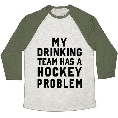 Virgin Teez  Baseball Tee Unisex Tri-Blend Baseball Tee / small / Oatmeal / Moss MY DRINKING TEAM HAS A HOCKEY PROBLEM UNISEX TRI-BLEND BASEBALL TEE