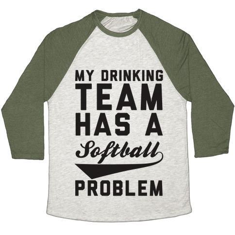 Virgin Teez  Baseball Tee Unisex Tri-Blend Baseball Tee / small / Oatmeal / Moss MY DRINKING TEAM HAS A SOFTBALL PROBLEM UNISEX TRI-BLEND BASEBALL TEE