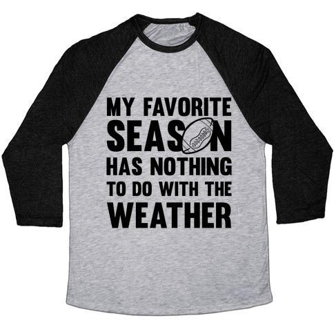 Virgin Teez  Baseball Tee Unisex Tri-Blend Baseball Tee / small / Athletic Gray / Black MY FAVORITE SEASON HAS NOTHING TO DO WITH THE WEATHER UNISEX TRI-BLEND BASEBALL TEE