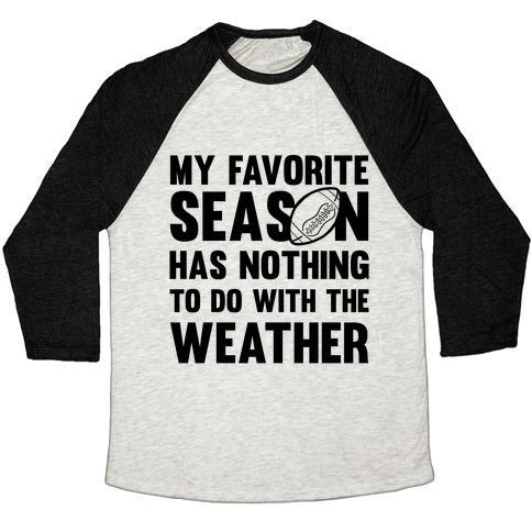 Virgin Teez  Baseball Tee Unisex Tri-Blend Baseball Tee / small / Oatmeal / Black MY FAVORITE SEASON HAS NOTHING TO DO WITH THE WEATHER UNISEX TRI-BLEND BASEBALL TEE