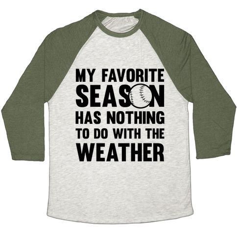 Virgin Teez  Baseball Tee Unisex Tri-Blend Baseball Tee / small / Oatmeal / Moss MY FAVORITE SEASON HAS NOTHING TO DO WITH THE WEATHER UNISEX TRI-BLEND BASEBALL TEE