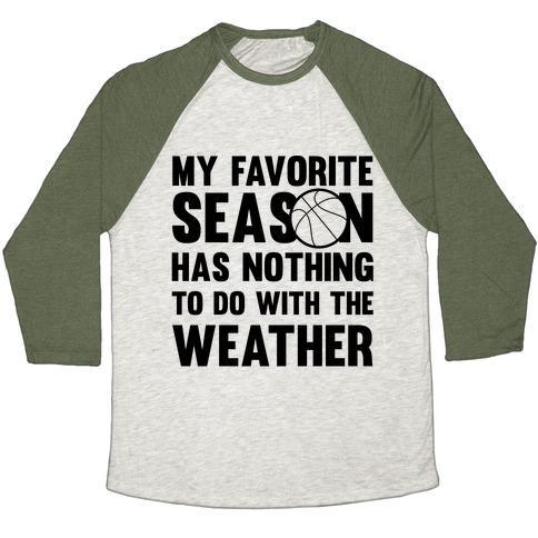 Virgin Teez  Baseball Tee Unisex Tri-Blend Baseball Tee / small / Oatmeal / Moss MY FAVORITE SEASON HAS NOTHING TO DO WITH THE WEATHER UNISEX TRI-BLEND BASEBALL TEE