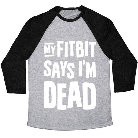 Virgin Teez  Baseball Tee Unisex Tri-Blend Baseball Tee / small / Athletic Gray / Black MY FITBIT SAYS I'M DEAD UNISEX TRI-BLEND BASEBALL TEE