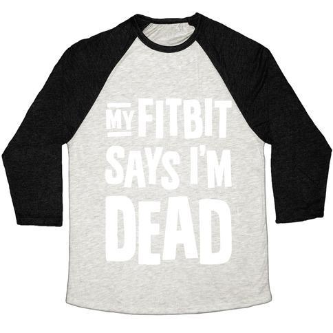 Virgin Teez  Baseball Tee Unisex Tri-Blend Baseball Tee / small / Oatmeal / Black MY FITBIT SAYS I'M DEAD UNISEX TRI-BLEND BASEBALL TEE