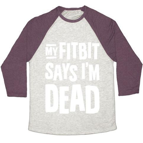 Virgin Teez  Baseball Tee Unisex Tri-Blend Baseball Tee / small / Oatmeal / Maroon MY FITBIT SAYS I'M DEAD UNISEX TRI-BLEND BASEBALL TEE