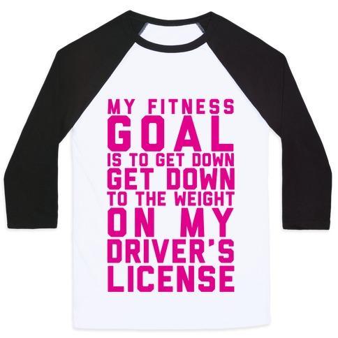Virgin Teez  Baseball Tee Unisex Classic Baseball Tee / x-small / White/Black MY FITNESS GOAL IS TO GET DOWN TO THE WEIGHT ON MY DRIVER'S LICENSE UNISEX CLASSIC BASEBALL TEE