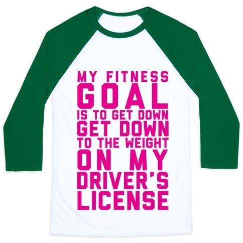Virgin Teez  Baseball Tee Unisex Classic Baseball Tee / x-small / White/Dark Green MY FITNESS GOAL IS TO GET DOWN TO THE WEIGHT ON MY DRIVER'S LICENSE UNISEX CLASSIC BASEBALL TEE