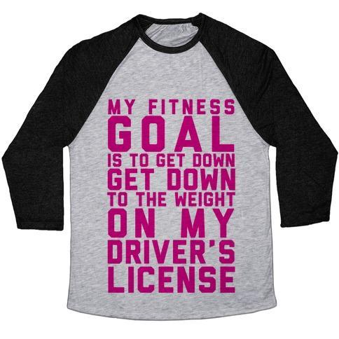 Virgin Teez  Baseball Tee Unisex Tri-Blend Baseball Tee / small / Athletic Gray / Black MY FITNESS GOAL IS TO GET DOWN TO THE WEIGHT ON MY DRIVER'S LICENSE UNISEX TRI-BLEND BASEBALL TEE