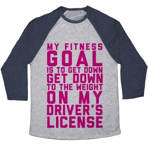 Virgin Teez  Baseball Tee Unisex Tri-Blend Baseball Tee / small / Athletic Gray / Navy MY FITNESS GOAL IS TO GET DOWN TO THE WEIGHT ON MY DRIVER'S LICENSE UNISEX TRI-BLEND BASEBALL TEE