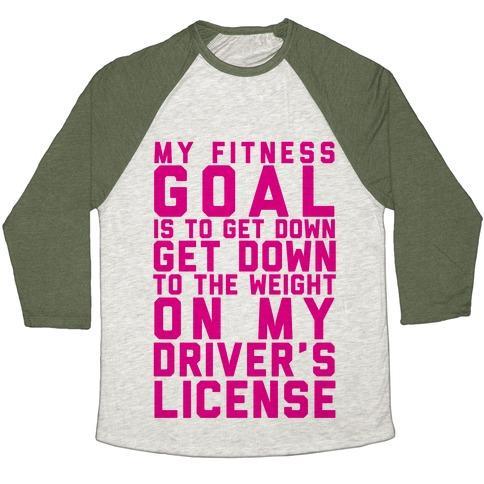 Virgin Teez  Baseball Tee Unisex Tri-Blend Baseball Tee / small / Oatmeal / Moss MY FITNESS GOAL IS TO GET DOWN TO THE WEIGHT ON MY DRIVER'S LICENSE UNISEX TRI-BLEND BASEBALL TEE