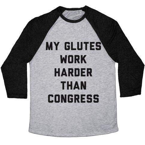 Virgin Teez  Baseball Tee Unisex Tri-Blend Baseball Tee / small / Athletic Gray / Black MY GLUTES WORK HARDER THAN CONGRESS UNISEX TRI-BLEND BASEBALL TEE