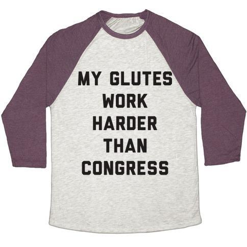 Virgin Teez  Baseball Tee Unisex Tri-Blend Baseball Tee / small / Oatmeal / Maroon MY GLUTES WORK HARDER THAN CONGRESS UNISEX TRI-BLEND BASEBALL TEE