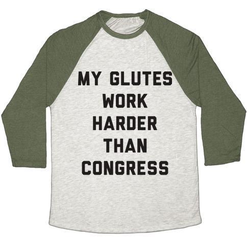 Virgin Teez  Baseball Tee Unisex Tri-Blend Baseball Tee / small / Oatmeal / Moss MY GLUTES WORK HARDER THAN CONGRESS UNISEX TRI-BLEND BASEBALL TEE