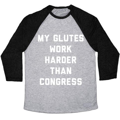Virgin Teez  Baseball Tee Unisex Tri-Blend Baseball Tee / small / Athletic Gray / Black MY GLUTES WORK HARDER THAN CONGRESS UNISEX TRI-BLEND BASEBALL TEE