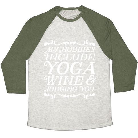 Virgin Teez  Baseball Tee Unisex Tri-Blend Baseball Tee / small / Oatmeal / Moss MY HOBBIES INCLUDE YOGA, WINE & JUDGING YOU UNISEX TRI-BLEND BASEBALL TEE