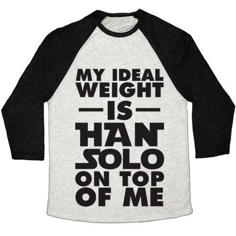 Virgin Teez  Baseball Tee Unisex Tri-Blend Baseball Tee / small / Oatmeal / Black MY IDEAL WEIGHT IS HAN SOLO ON TOP OF ME UNISEX TRI-BLEND BASEBALL TEE